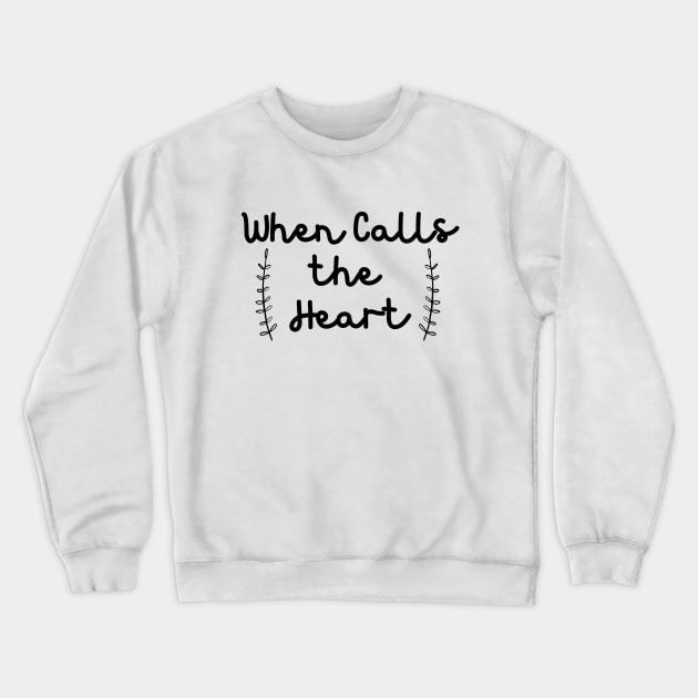 When Calls The Heart Crewneck Sweatshirt by Word and Saying